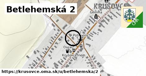 Betlehemská 2, Krušovce