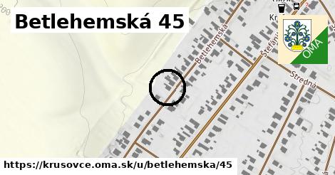 Betlehemská 45, Krušovce