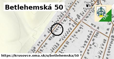 Betlehemská 50, Krušovce