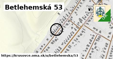 Betlehemská 53, Krušovce