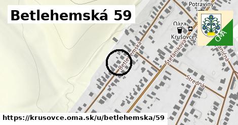 Betlehemská 59, Krušovce