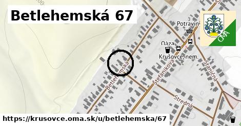 Betlehemská 67, Krušovce