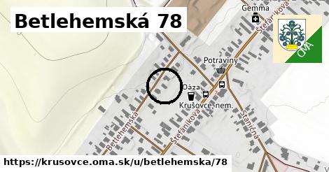 Betlehemská 78, Krušovce