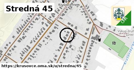 Stredná 45, Krušovce