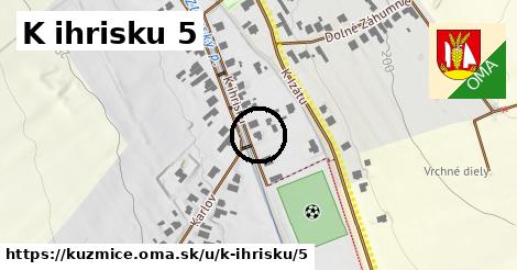 K ihrisku 5, Kuzmice