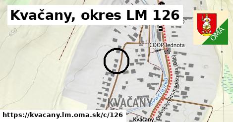Kvačany, okres LM <span class="supisne">126</span>
