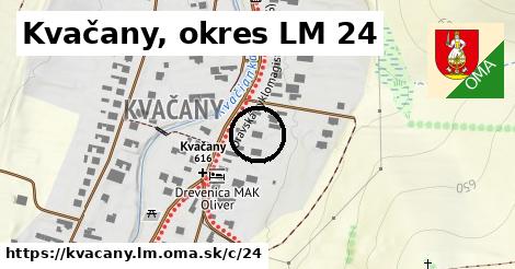 Kvačany, okres LM <span class="supisne">24</span>