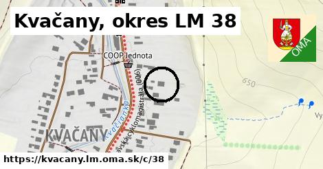 Kvačany, okres LM <span class="supisne">38</span>