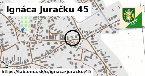 Ignáca Juračku 45, Láb