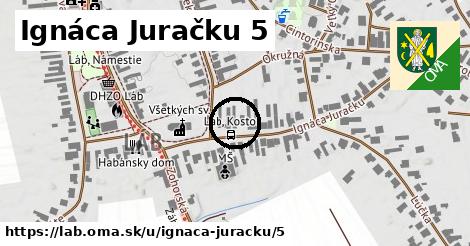 Ignáca Juračku 5, Láb