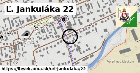 Ľ. Jankuláka 22, Liesek