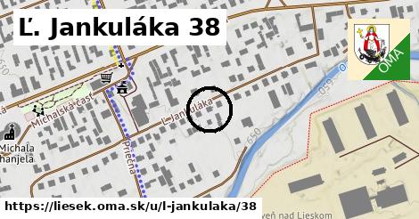 Ľ. Jankuláka 38, Liesek