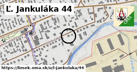 Ľ. Jankuláka 44, Liesek