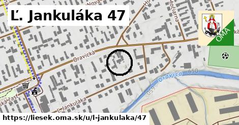 Ľ. Jankuláka 47, Liesek