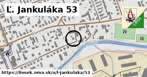 Ľ. Jankuláka 53, Liesek