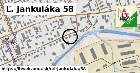 Ľ. Jankuláka 58, Liesek