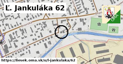 Ľ. Jankuláka 62, Liesek