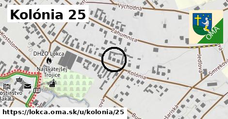Kolónia 25, Lokca