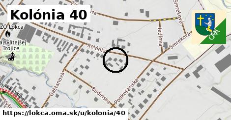 Kolónia 40, Lokca