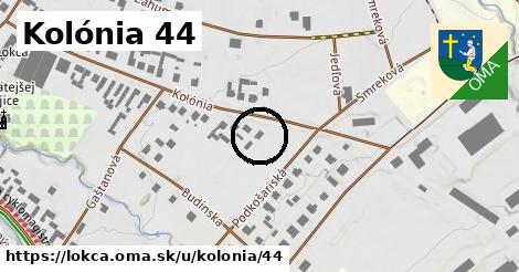 Kolónia 44, Lokca