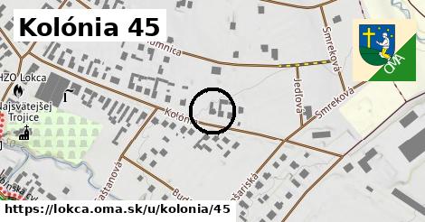 Kolónia 45, Lokca