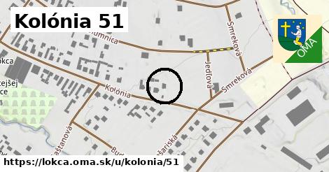 Kolónia 51, Lokca
