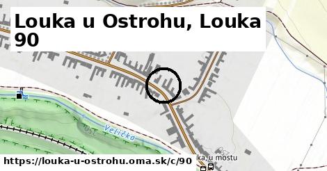 Louka u Ostrohu, Louka <span class="supisne">90</span>