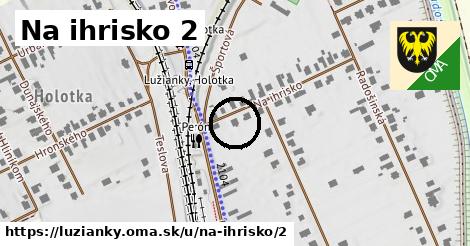 Na ihrisko 2, Lužianky