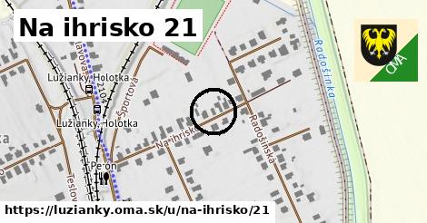 Na ihrisko 21, Lužianky