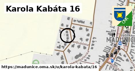 Karola Kabáta 16, Madunice