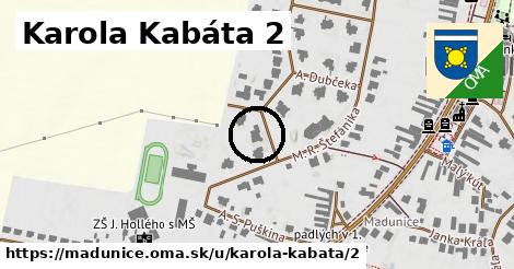 Karola Kabáta 2, Madunice