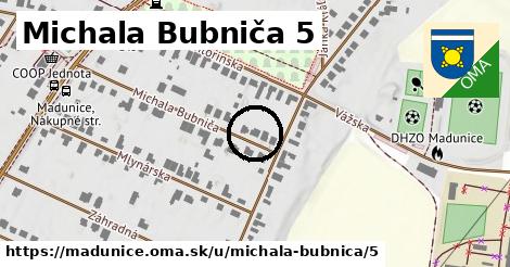 Michala Bubniča 5, Madunice