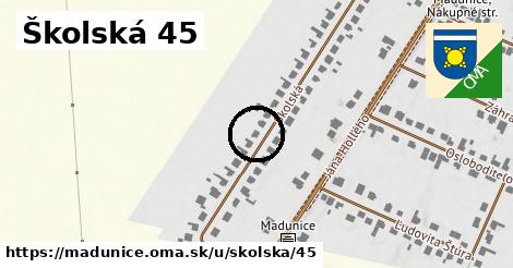 Školská 45, Madunice