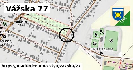 Vážska 77, Madunice