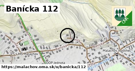 Banícka 112, Malachov