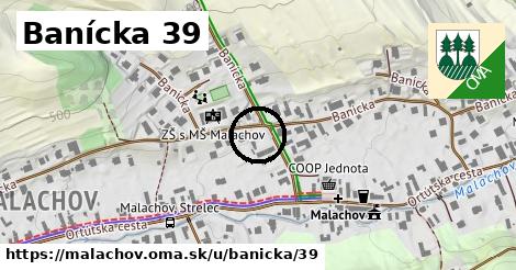 Banícka 39, Malachov