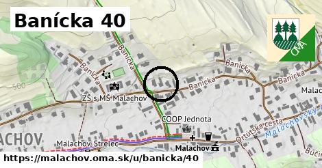 Banícka 40, Malachov