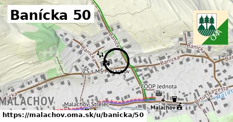 Banícka 50, Malachov