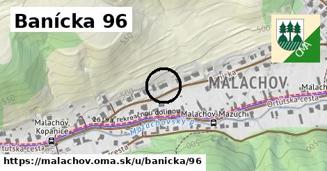 Banícka 96, Malachov