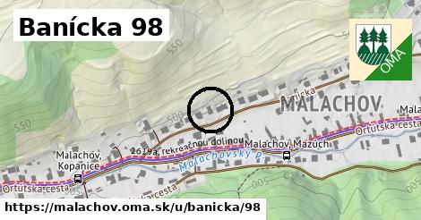 Banícka 98, Malachov