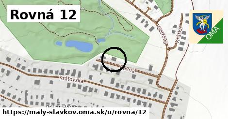 Rovná 12, Malý Slavkov