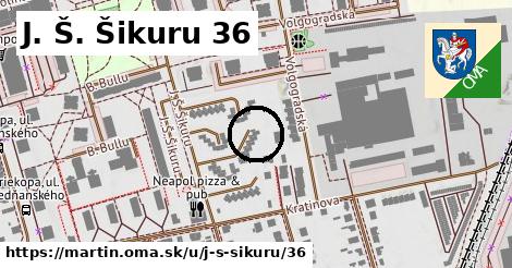 J. Š. Šikuru 36, Martin
