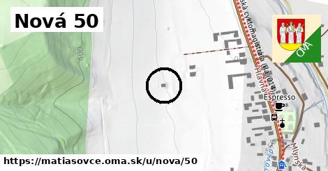 Nová 50, Matiašovce