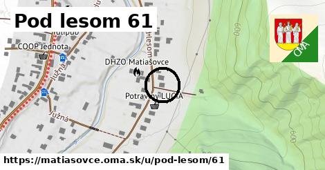 Pod lesom 61, Matiašovce