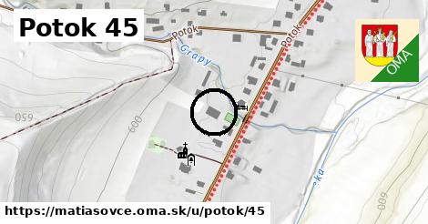 Potok 45, Matiašovce