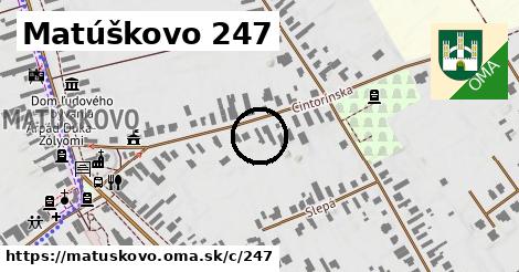 Matúškovo <span class="supisne">247</span>