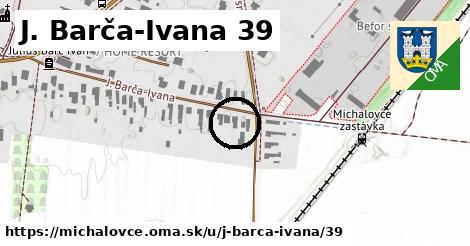 J. Barča-Ivana 39, Michalovce