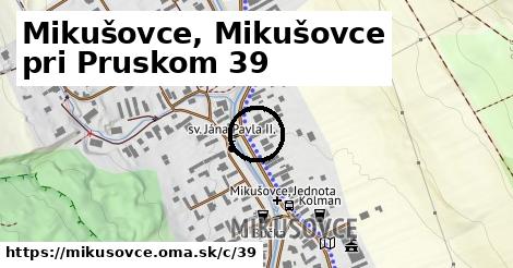 Mikušovce pri Pruskom, Mikušovce <span class="supisne">39</span>