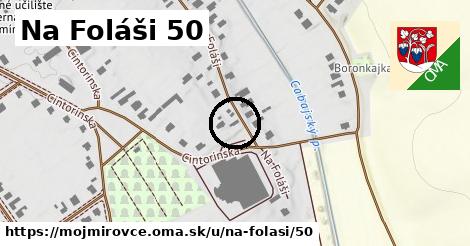 Na Foláši 50, Mojmírovce