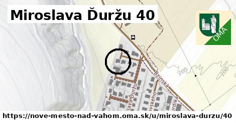 Miroslava Ďuržu 40, Nové Mesto nad Váhom